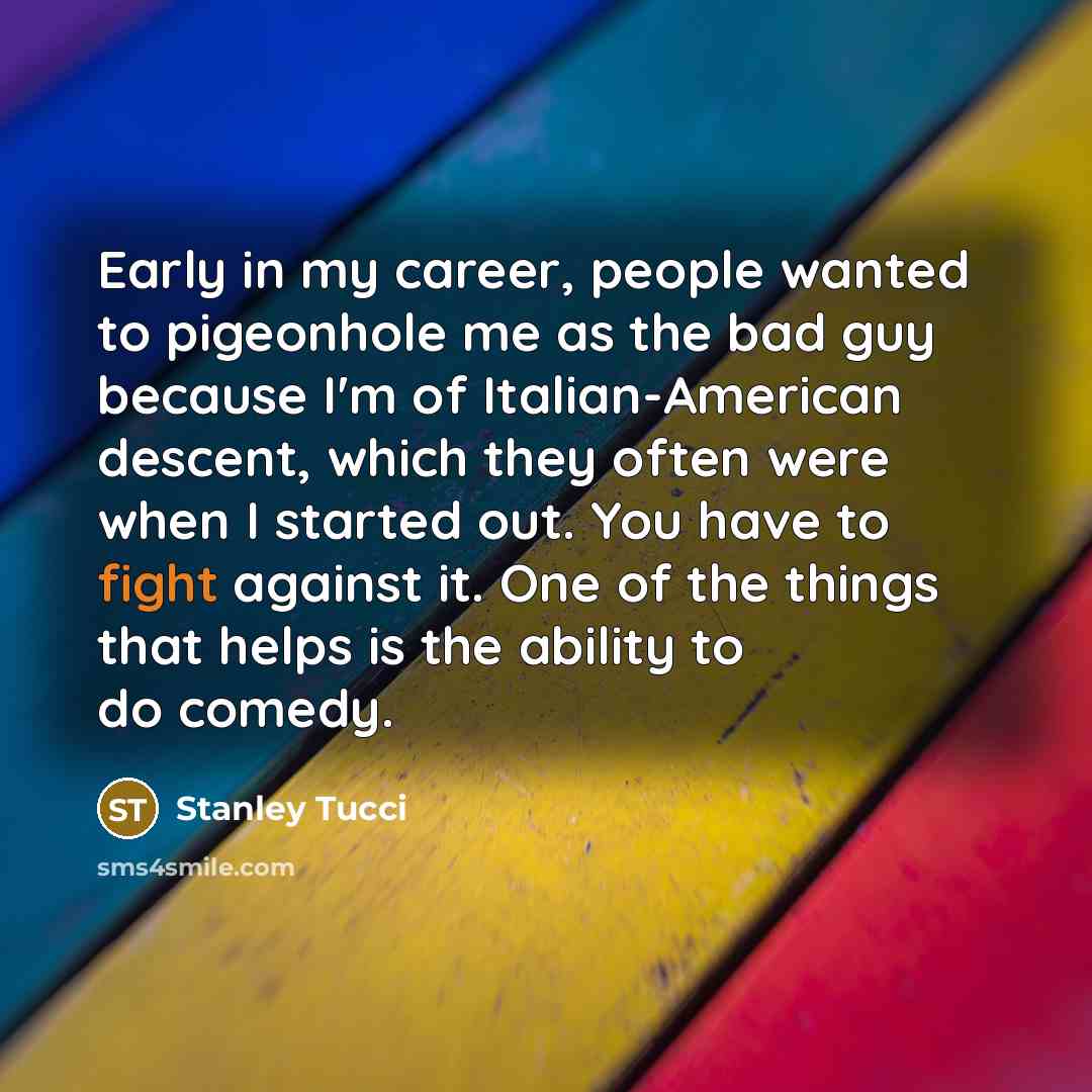 “Early in my career, people wanted to pigeonhole me as…” quote by Stanley Tucci