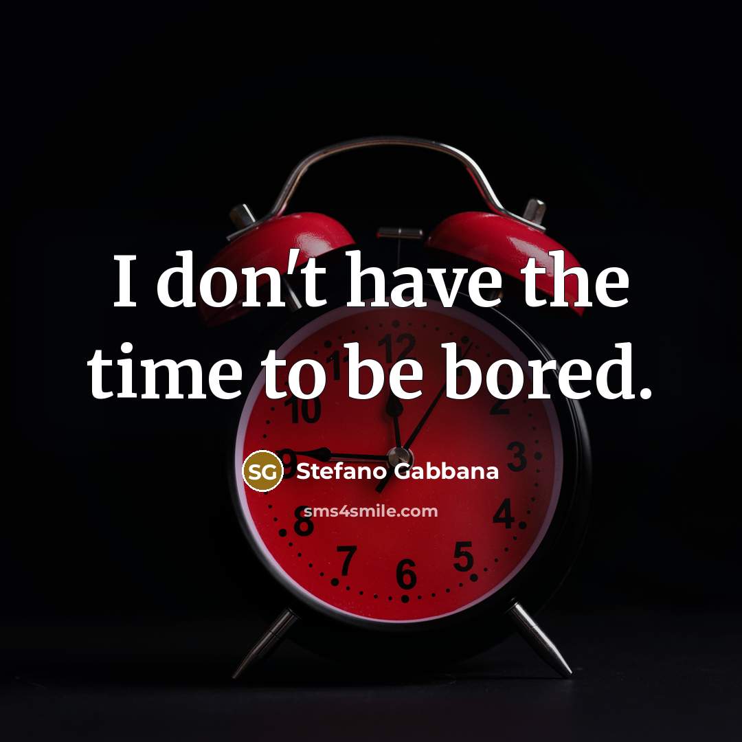 “I don't have the time to be bored.…” quote by Stefano Gabbana