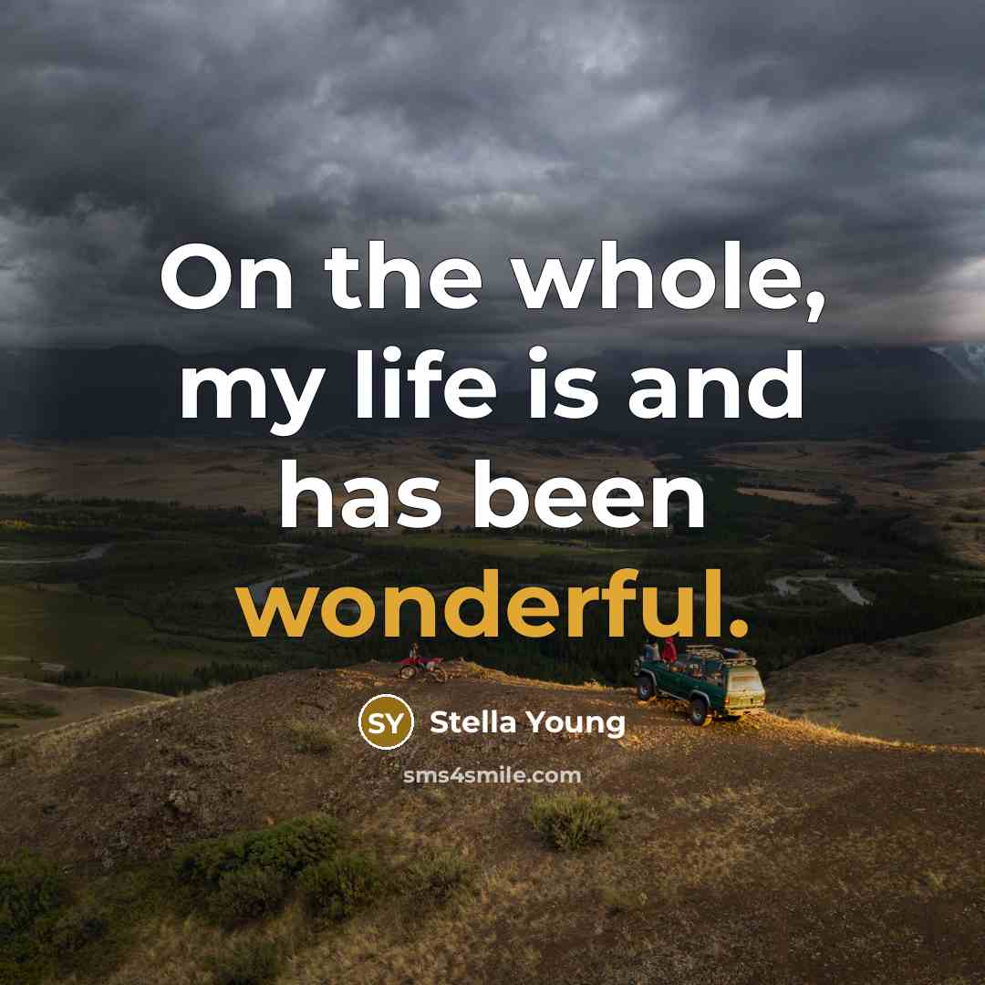 “On the whole, my life is and has been wonderful.…” quote by Stella Young