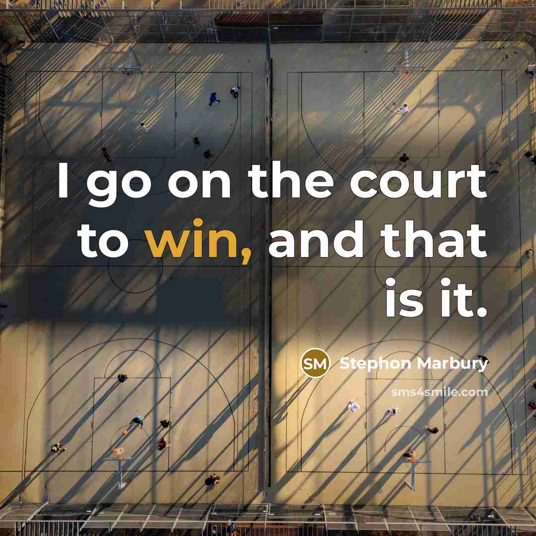 “I go on the court to win, and that is…” quote by Stephon Marbury