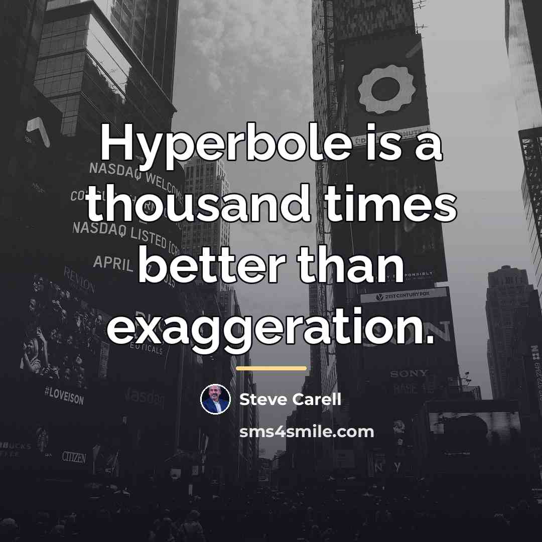 “Hyperbole is a thousand times better than exaggeration.…” quote by Steve Carell