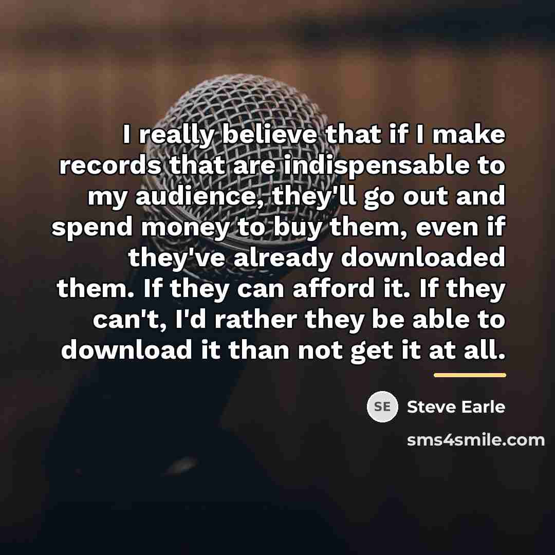 “I really believe that if I make records that are…” quote by Steve Earle