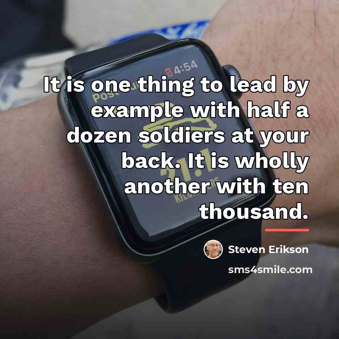 “It is one thing to lead by example with half…” quote by Steven Erikson
