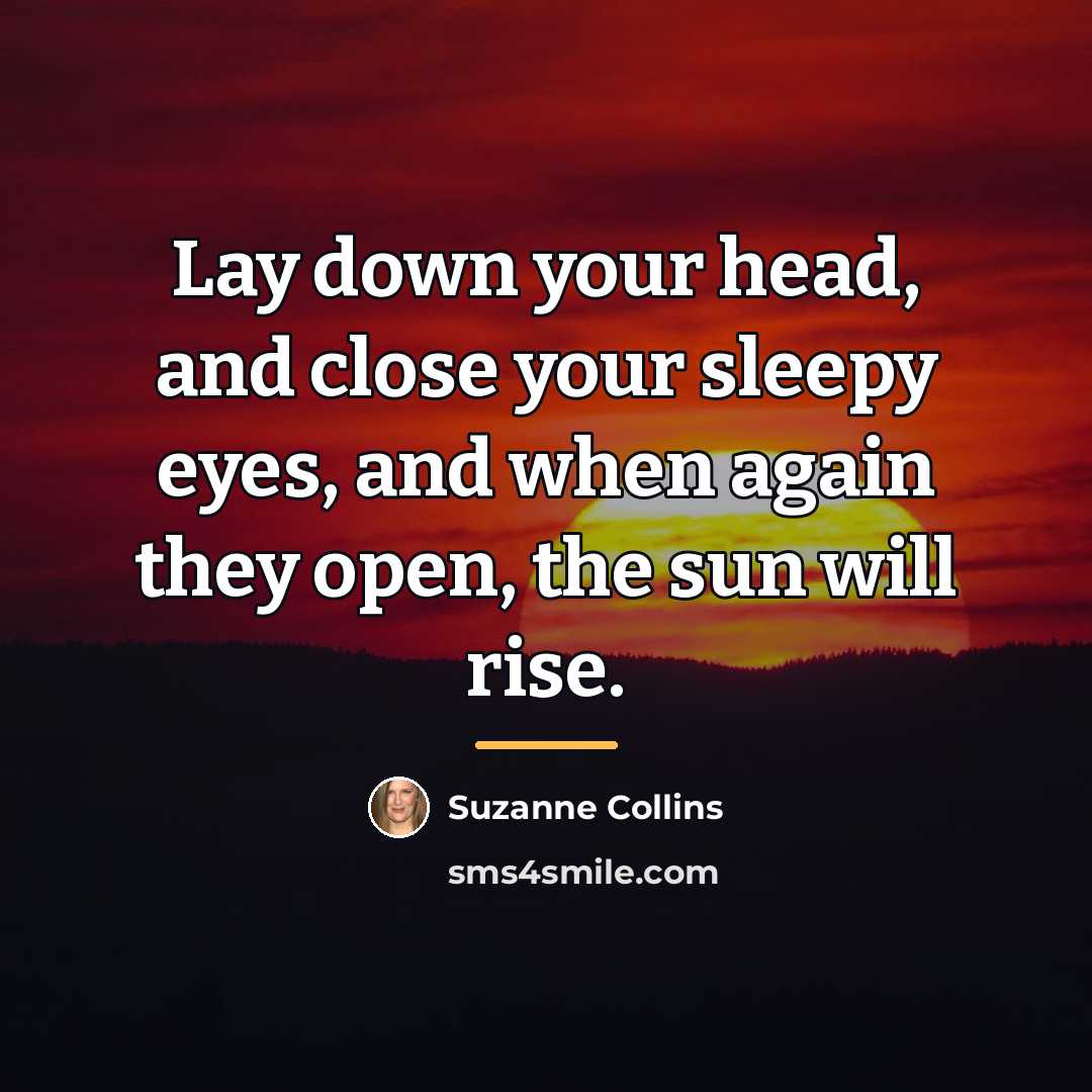 “Lay down your head, and close your sleepy eyes, and…” quote by Suzanne Collins