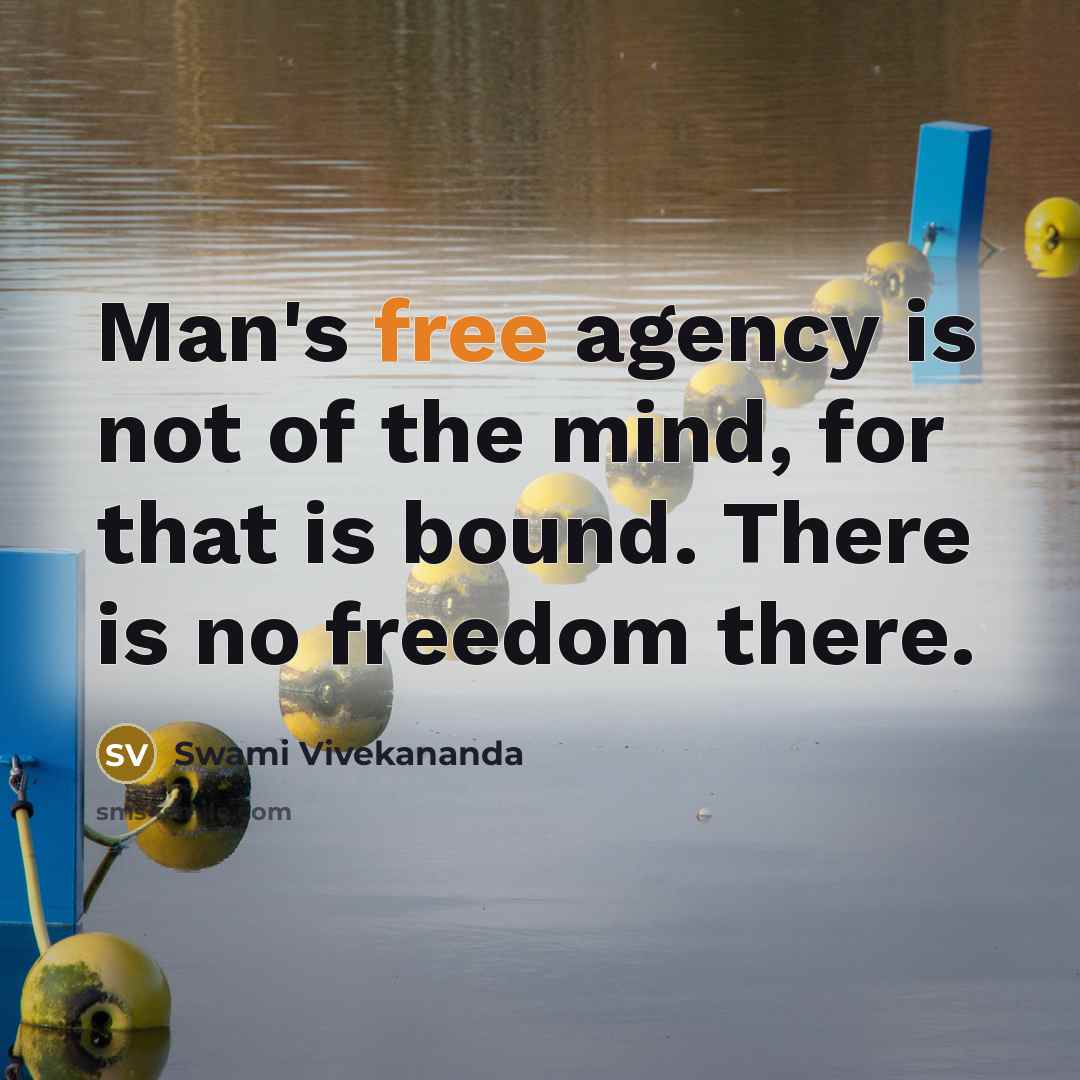 “Man's free agency is not of the mind, for that…” quote by Swami Vivekananda
