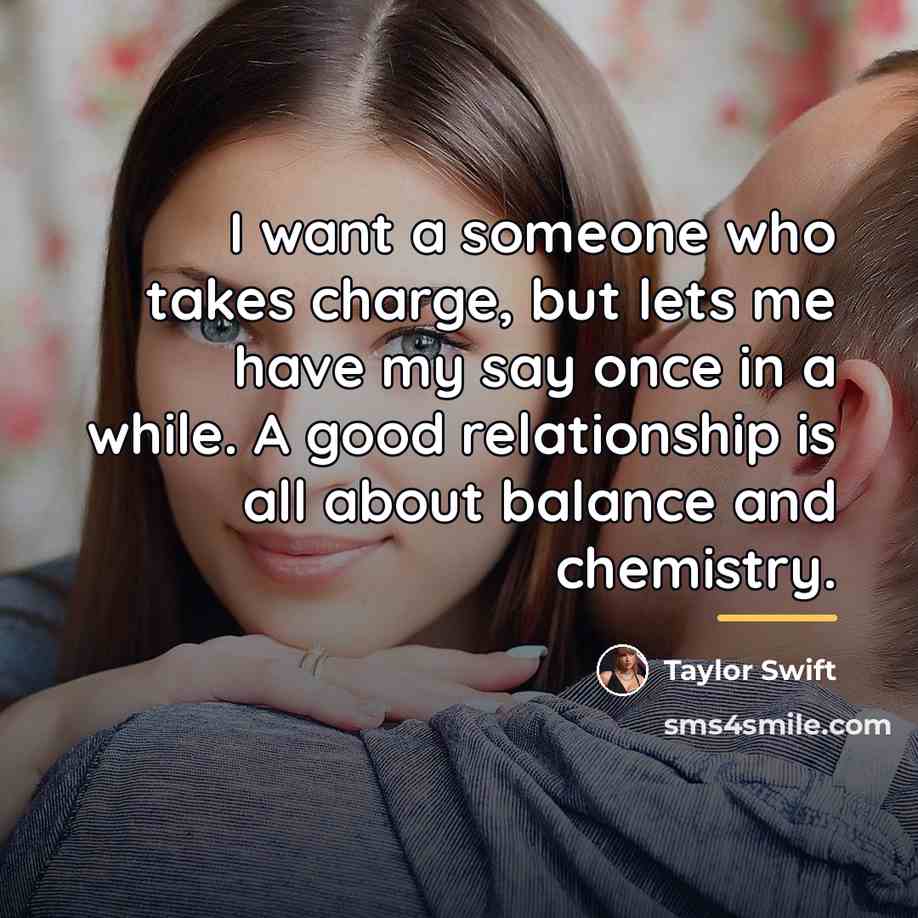 “I want a someone who takes charge, but lets me…” quote by Taylor Swift