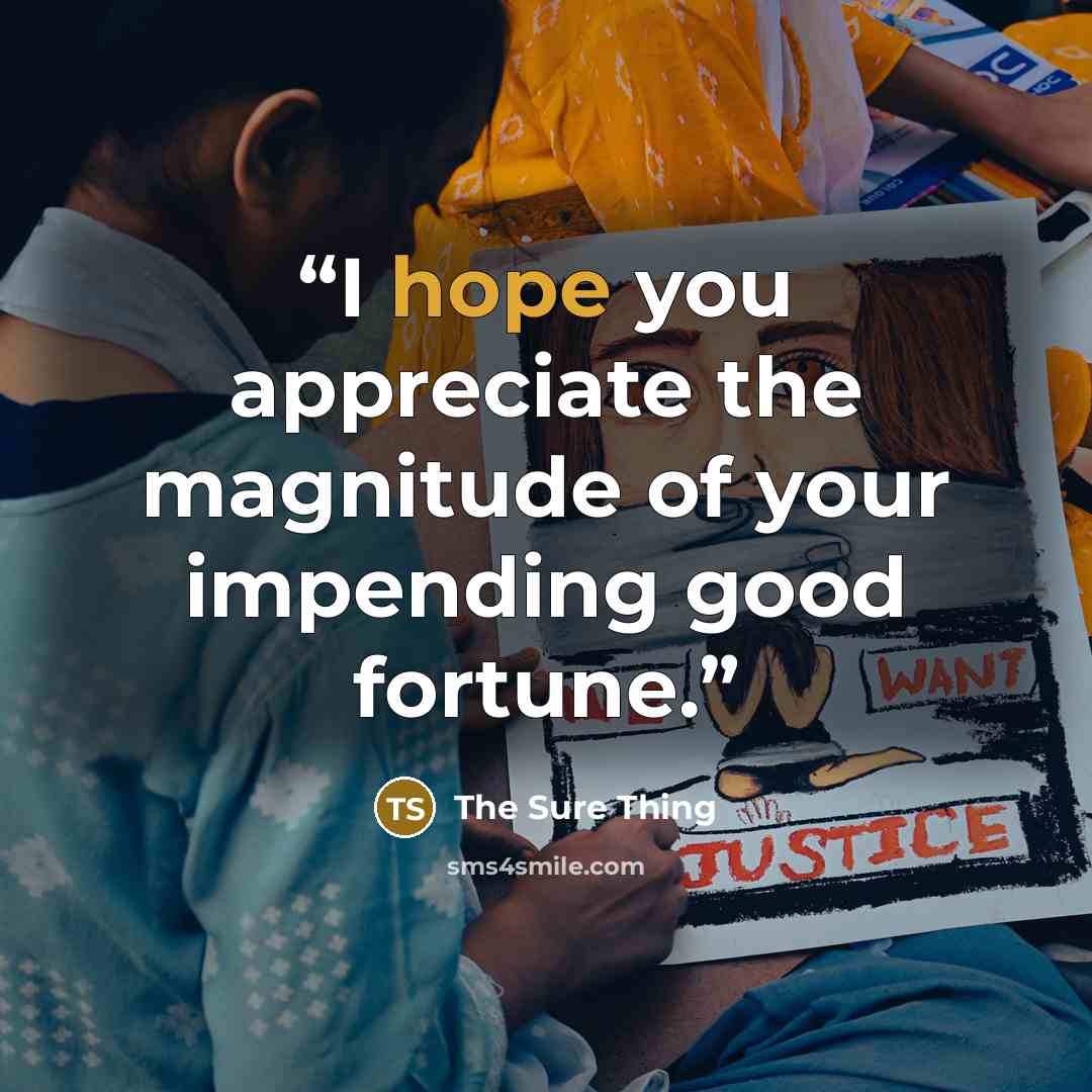 “I hope you appreciate the magnitude of your impending good fortune.” quote by The Sure Thing