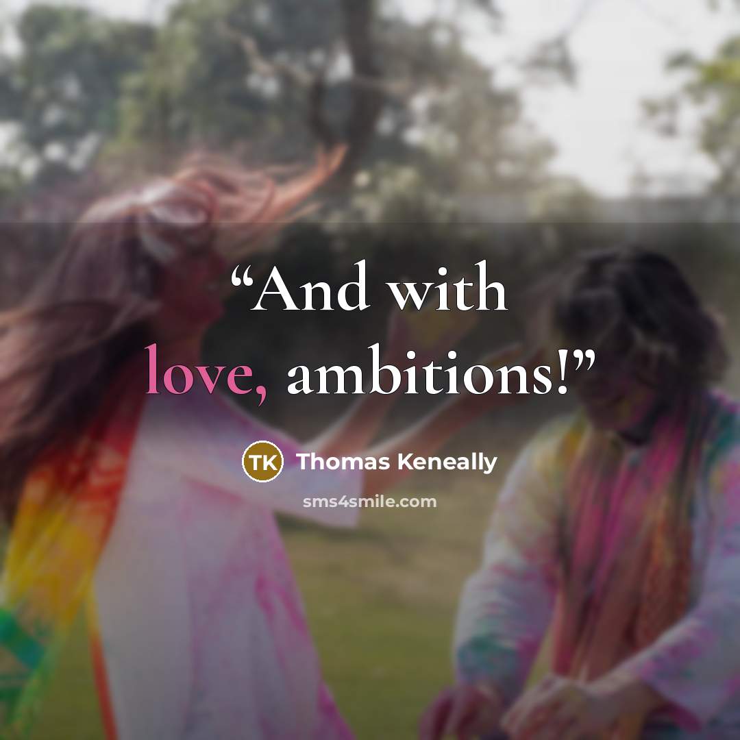 “And with love, ambitions!” quote by Thomas Keneally