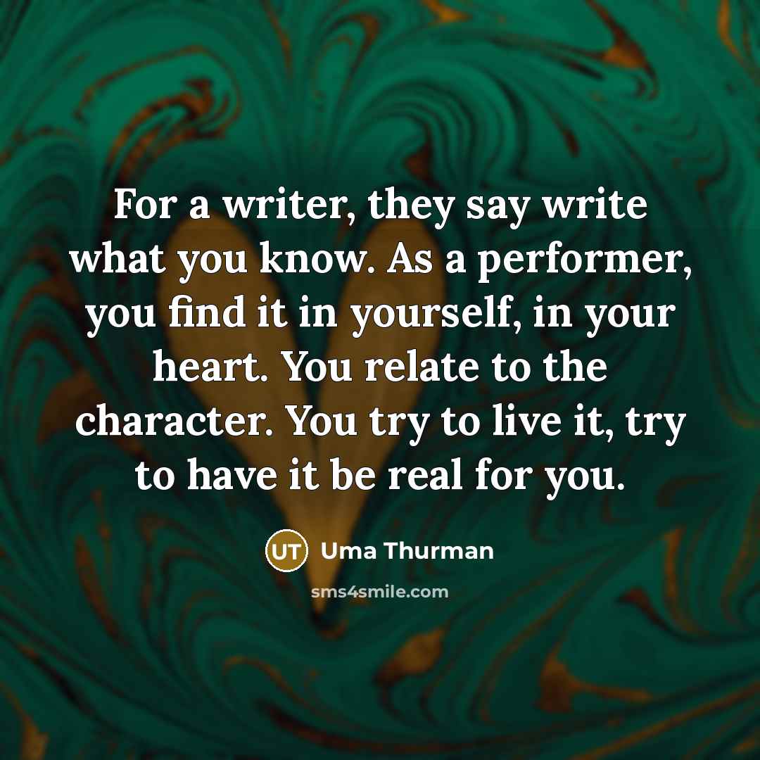 “For a writer, they say write what you know. As…” quote by Uma Thurman