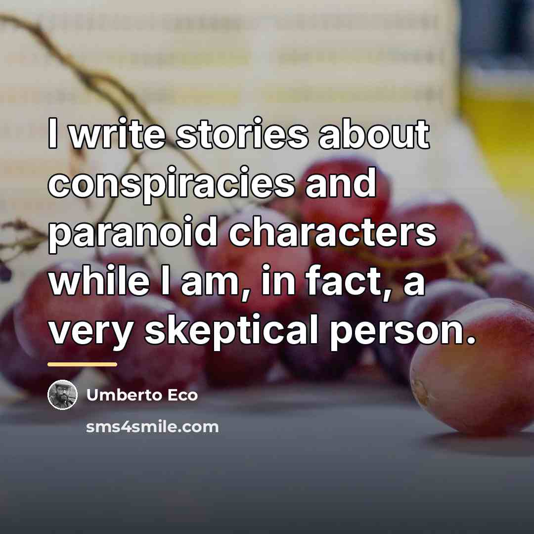 “I write stories about conspiracies and paranoid characters while I…” quote by Umberto Eco