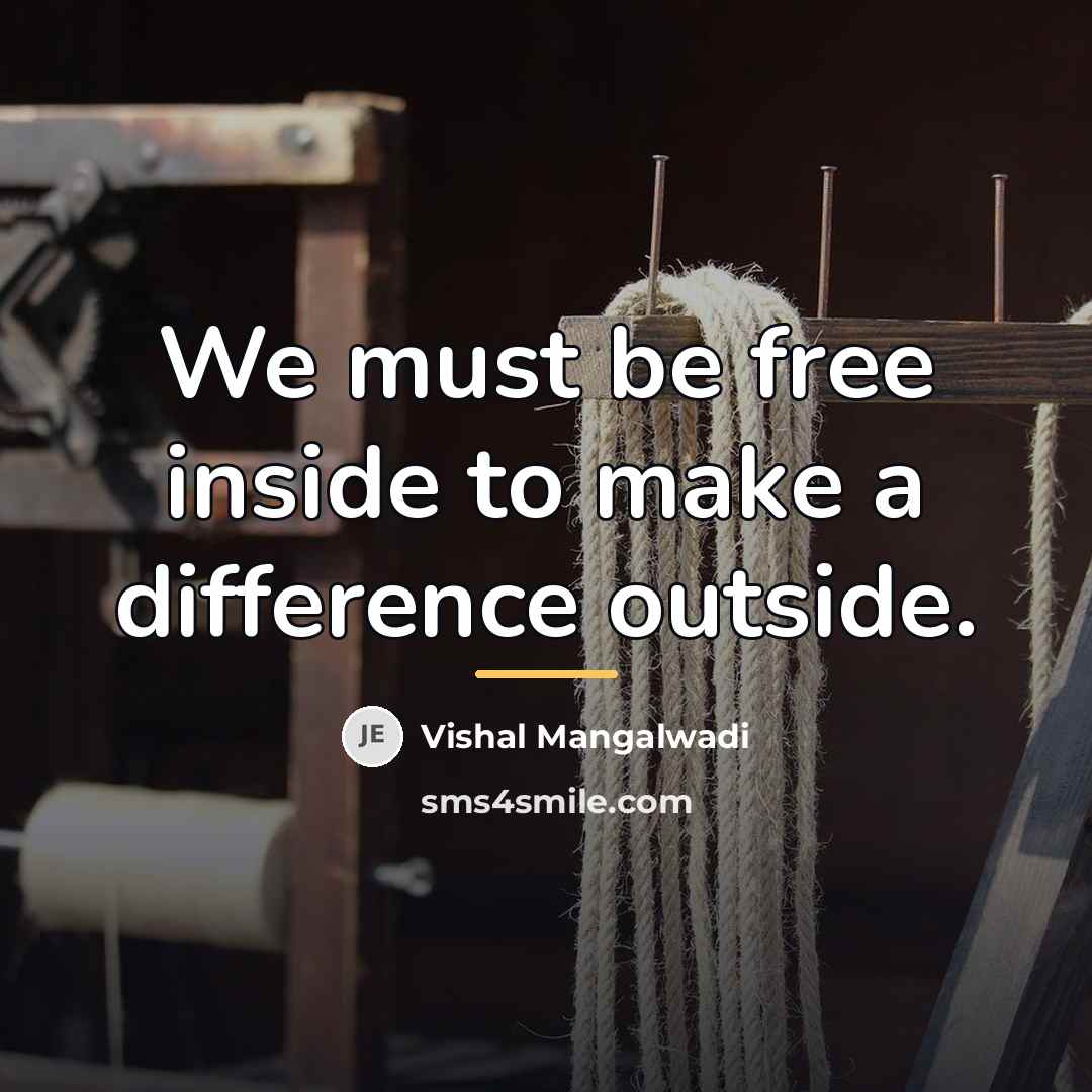 “We must be free inside to make a difference outside.…” quote by Vishal Mangalwadi