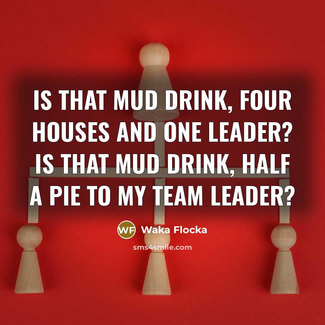 “Is that mud drink, four houses and one leader? Is…” quote by Waka Flocka