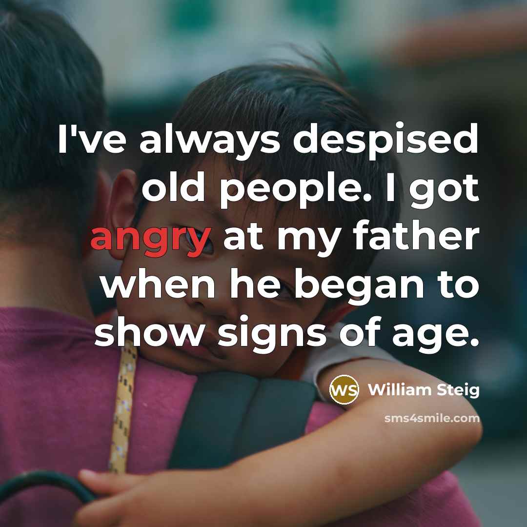 “I've always despised old people. I got angry at my…” quote by William Steig