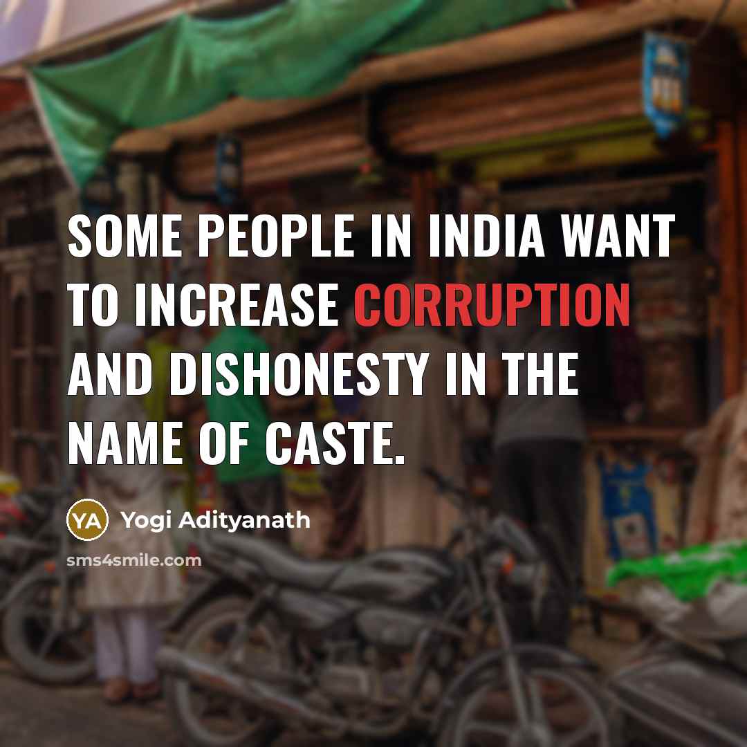 “Some people in India want to increase corruption and dishonesty…” quote by Yogi Adityanath