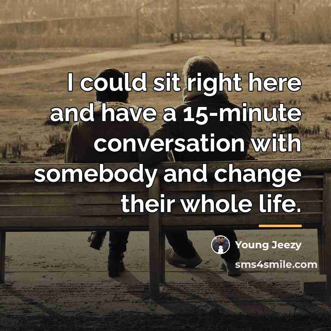 “I could sit right here and have a 15-minute conversation…” quote by Young Jeezy