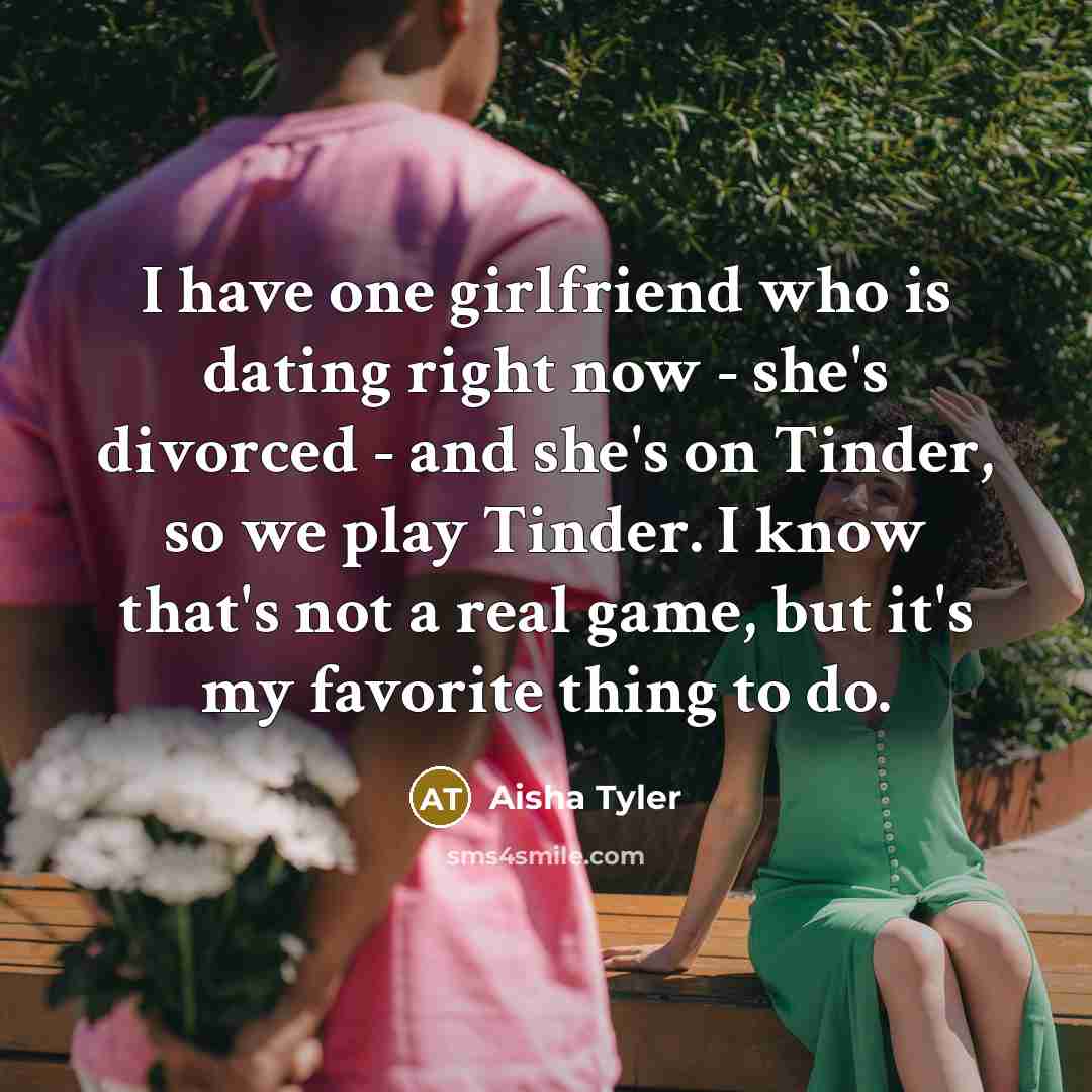 “I have one girlfriend who is dating right now -…” quote by Aisha Tyler