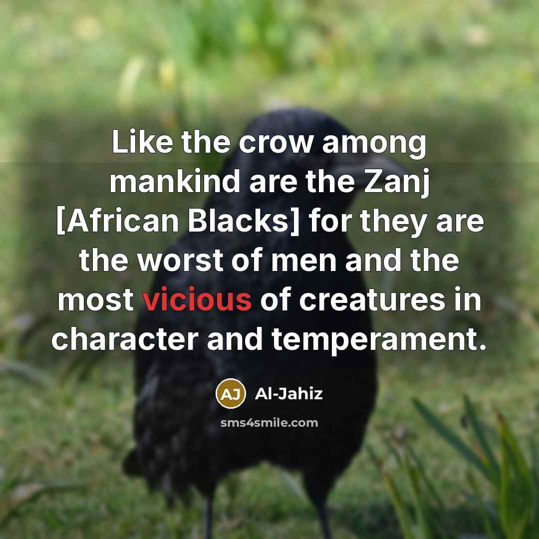 “Like the crow among mankind are the Zanj [African Blacks]…” quote by Al-Jahiz