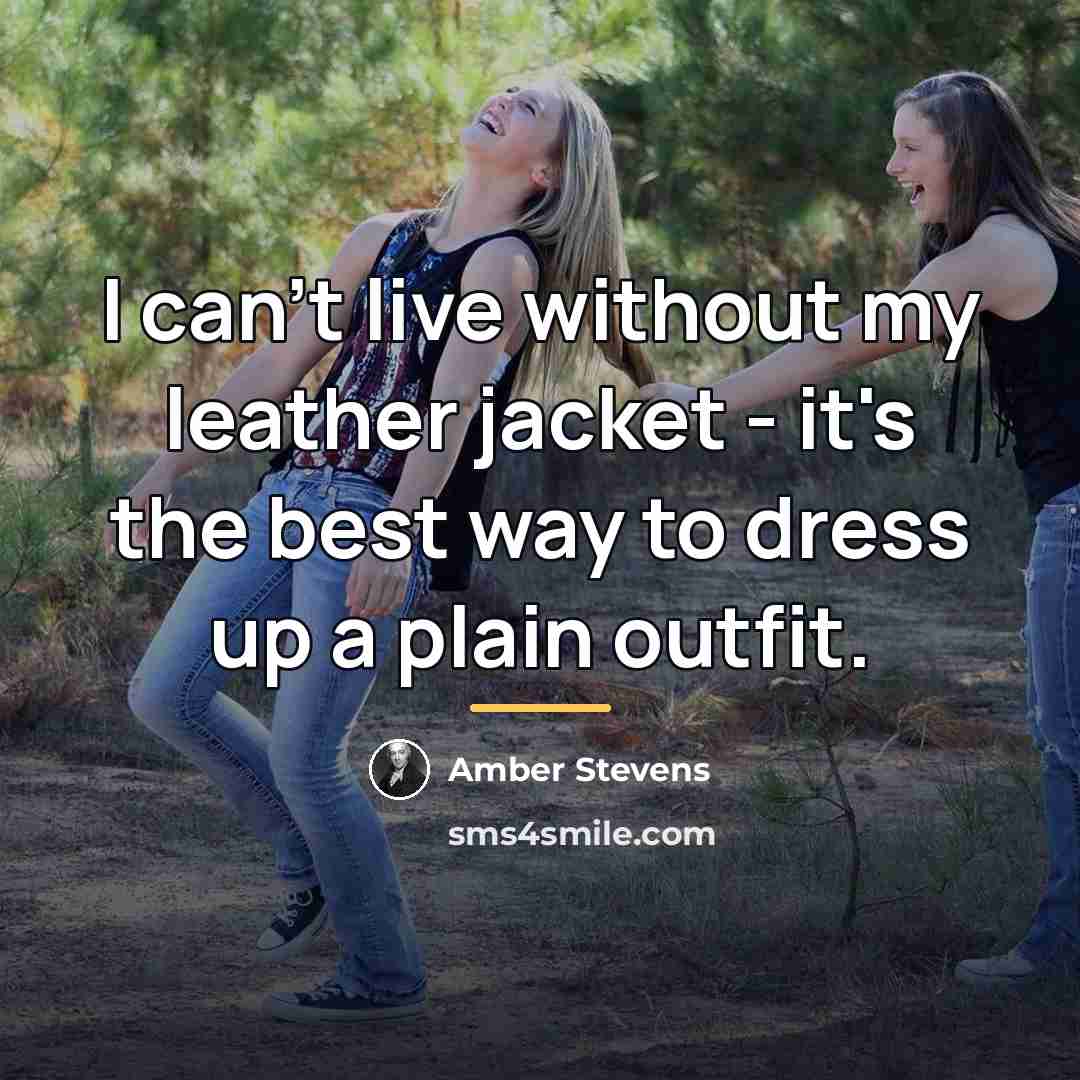 “I can't live without my leather jacket - it's the…” quote by Amber Stevens