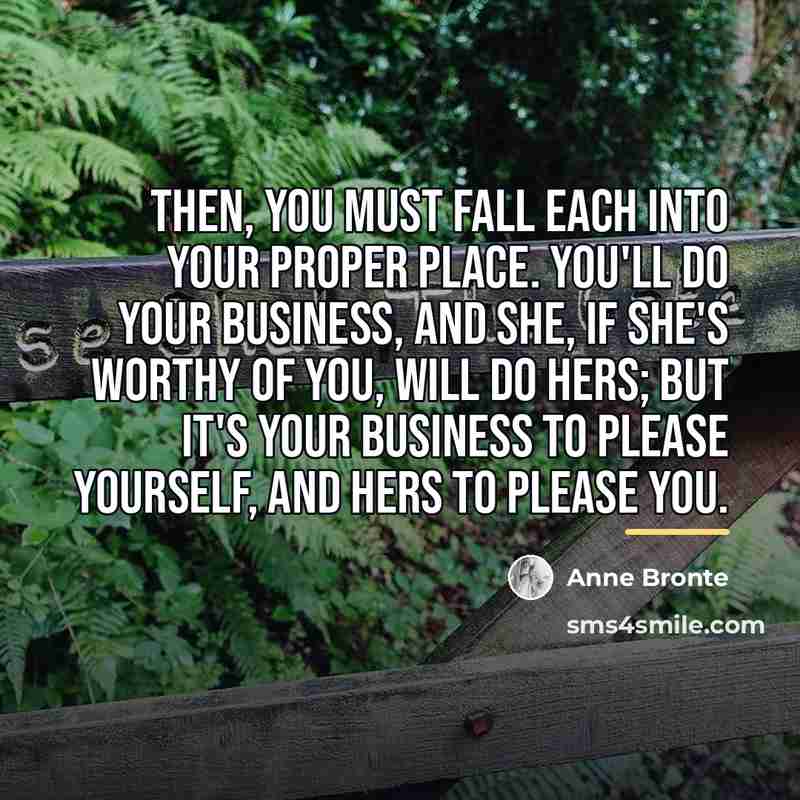 “Then, you must fall each into your proper place. You'll…” quote by Anne Bronte