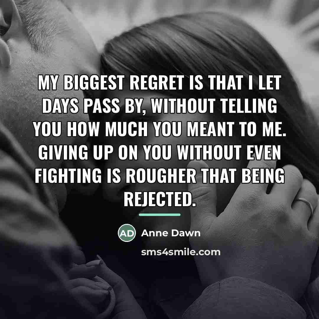 “My biggest regret is that I let days pass by,…” quote by Anne Dawn
