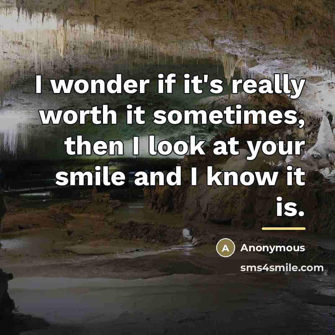 “I wonder if it's really worth it sometimes, then I…” quote by Anonymous