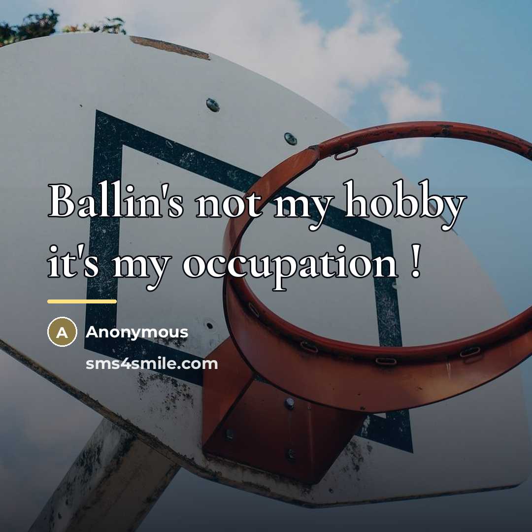 “Ballin's not my hobby it's my occupation !…” quote by Anonymous