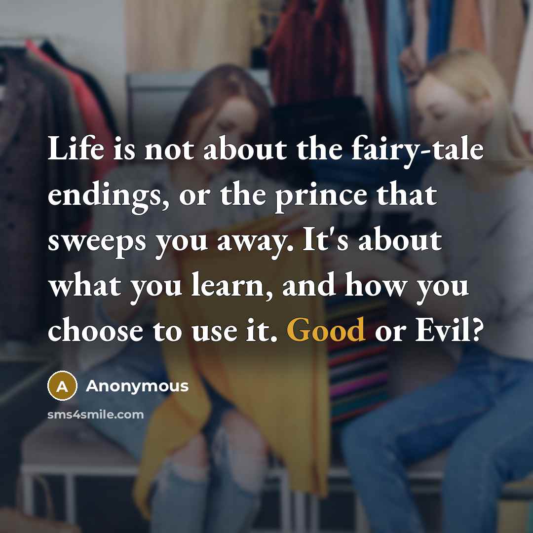 “Life is not about the fairy-tale endings, or the prince…” quote by Anonymous