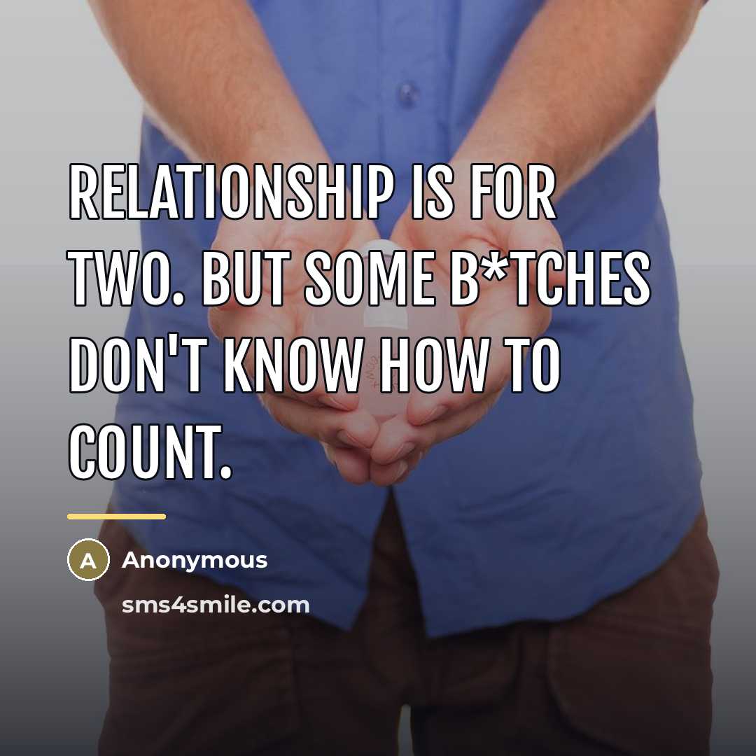 “Relationship is for two. But some b*tches don't know how…” quote by Anonymous