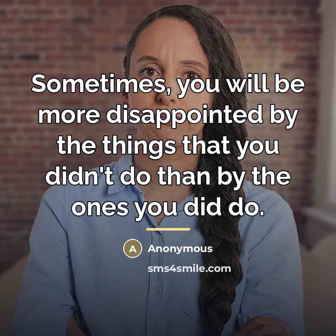 “Sometimes, you will be more disappointed by the things that…” quote by Anonymous