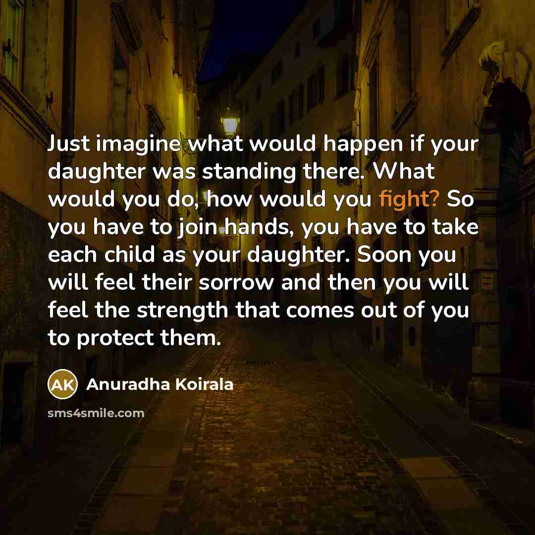 “Just imagine what would happen if your daughter was standing…” quote by Anuradha Koirala