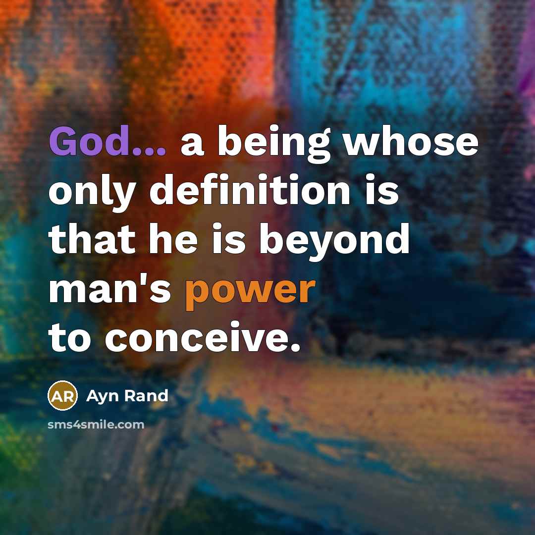 “God... a being whose only definition is that he is beyond man's power to conceive.” quote by Ayn Rand