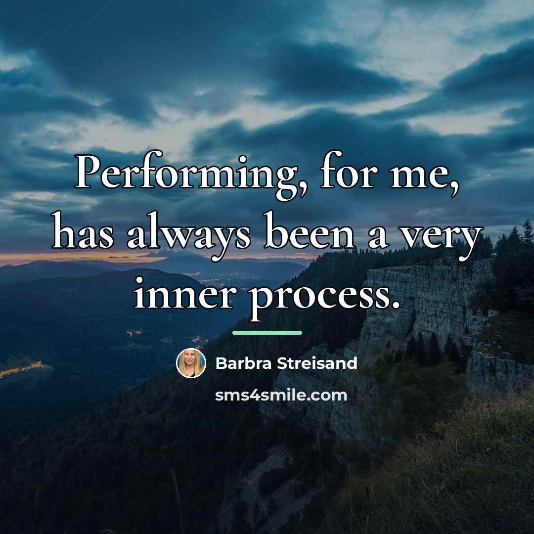 “Performing, for me, has always been a very inner process.…” quote by Barbra Streisand