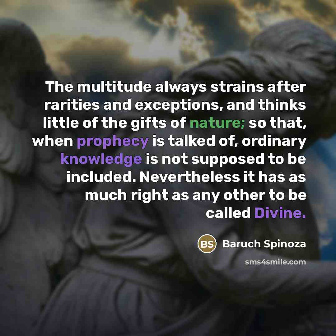 “The multitude always strains after rarities and exceptions, and thinks…” quote by Baruch Spinoza