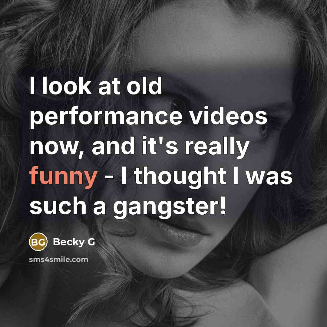 “I look at old performance videos now, and it's really…” quote by Becky G