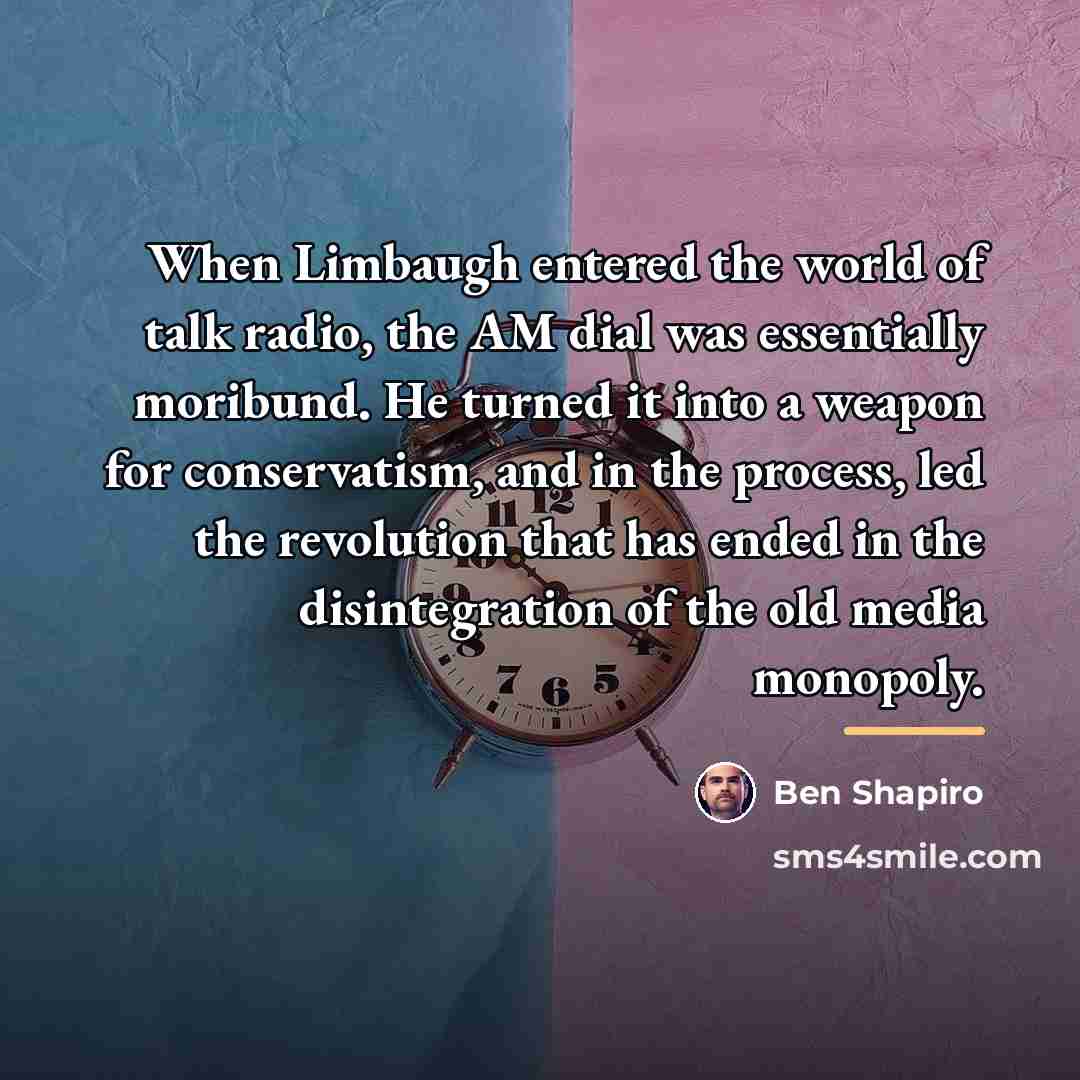“When Limbaugh entered the world of talk radio, the AM…” quote by Ben Shapiro