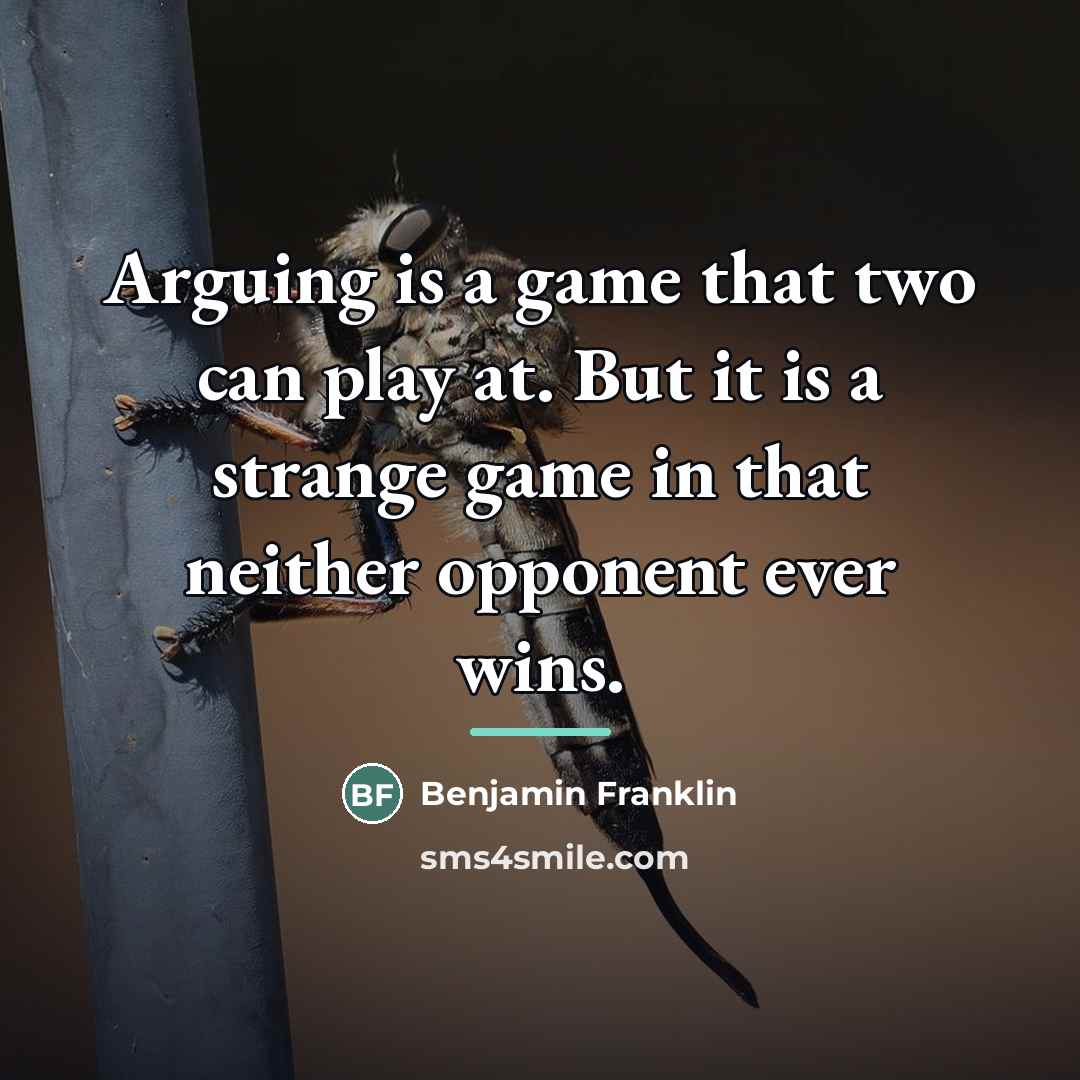 “Arguing is a game that two can play at. But…” quote by Benjamin Franklin
