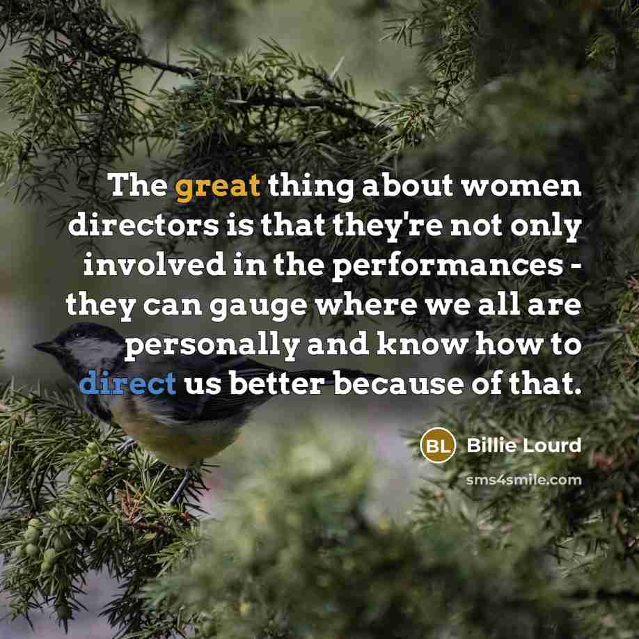 “The great thing about women directors is that they're not…” quote by Billie Lourd