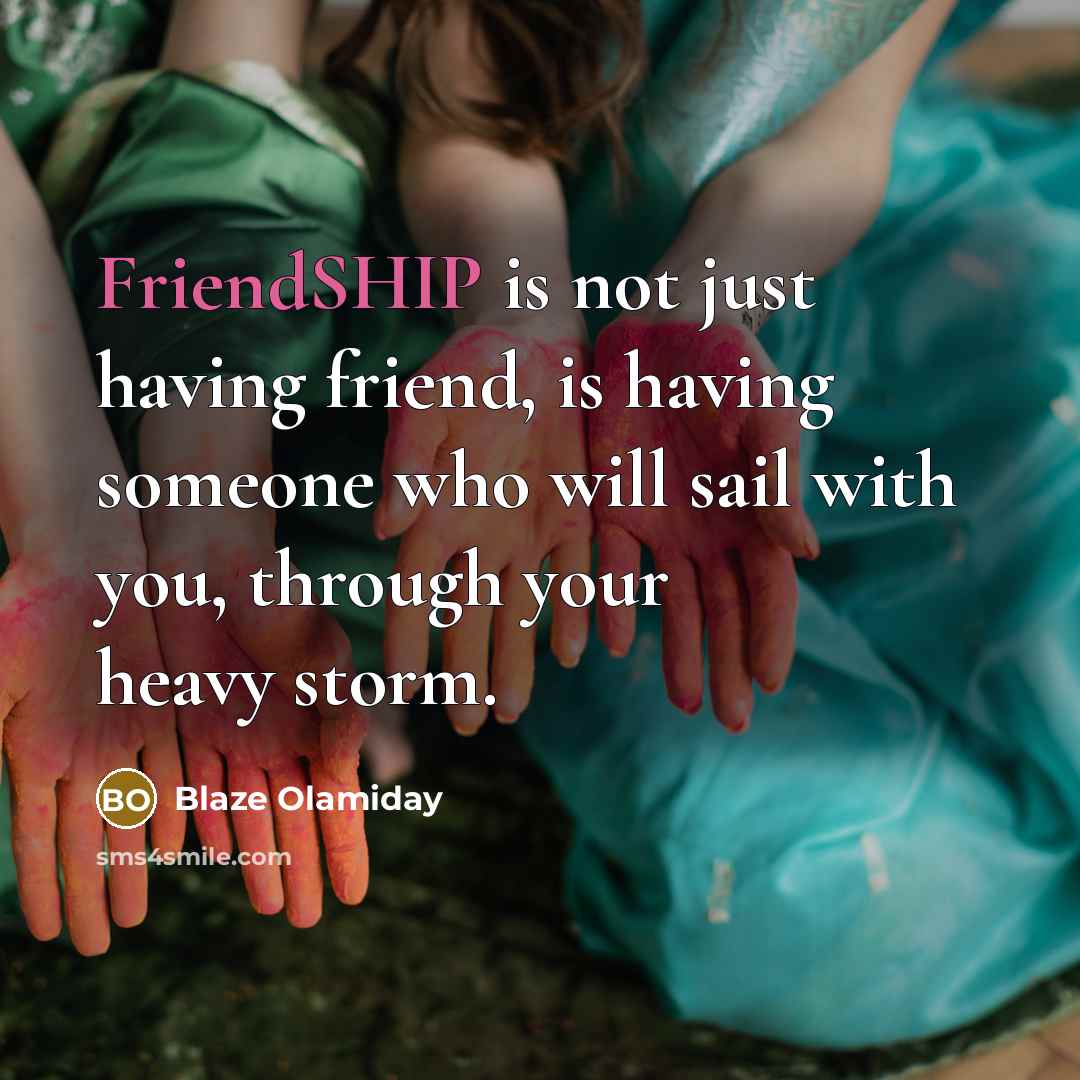 “FriendSHIP is not just having friend, is having someone who…” quote by Blaze Olamiday