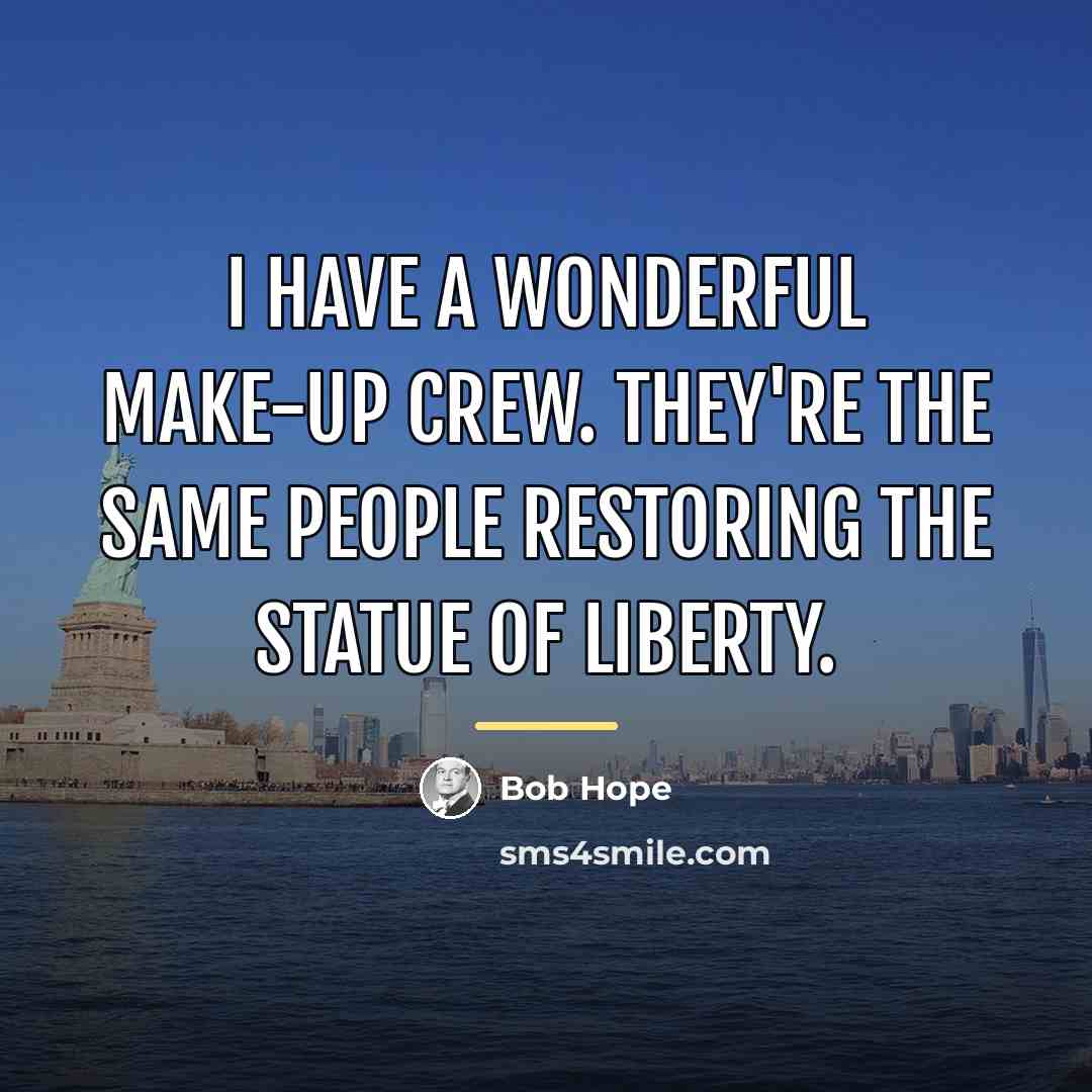 “I have a wonderful make-up crew. They're the same people…” quote by Bob Hope