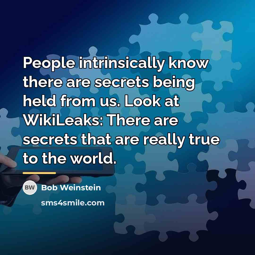 “People intrinsically know there are secrets being held from us.…” quote by Bob Weinstein
