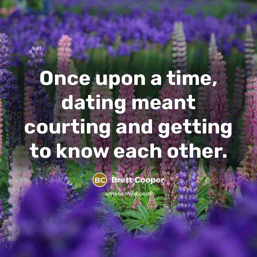 “Once upon a time, dating meant courting and getting to know each other.” quote by Brett Cooper