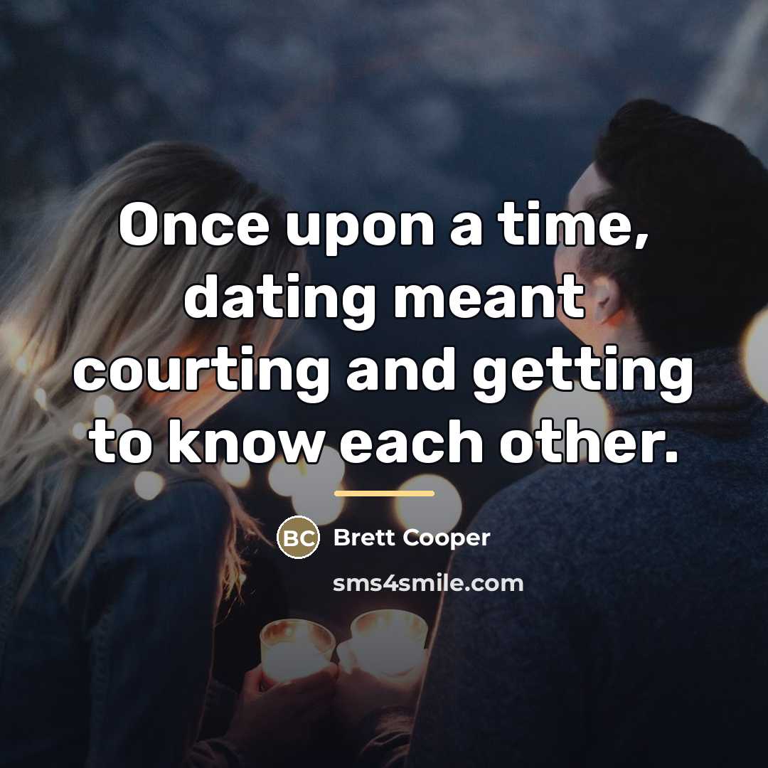 “Once upon a time, dating meant courting and getting to…” quote by Brett Cooper