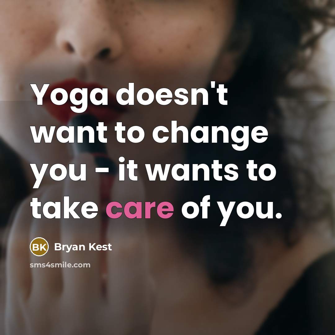 “Yoga doesn't want to change you - it wants to…” quote by Bryan Kest