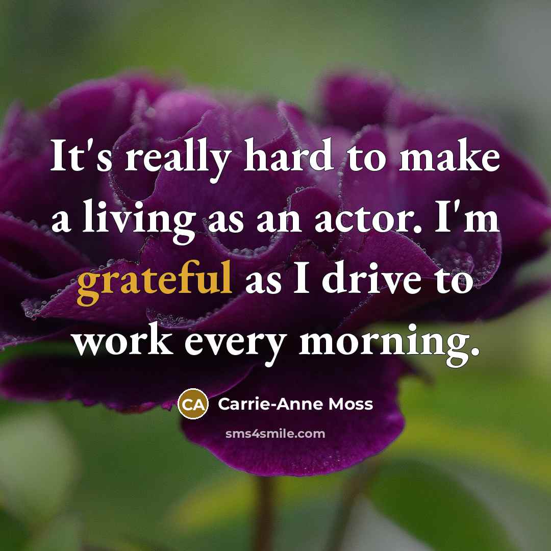 “It's really hard to make a living as an actor.…” quote by Carrie-Anne Moss