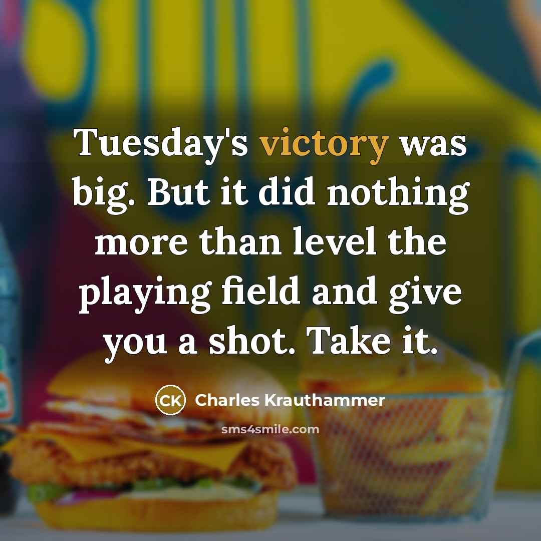 “Tuesday's victory was big. But it did nothing more than…” quote by Charles Krauthammer