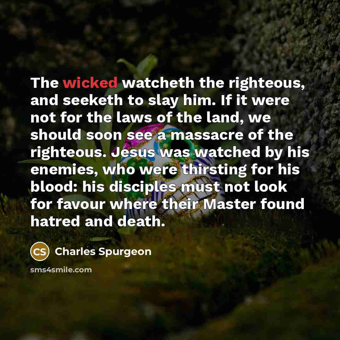 “The wicked watcheth the righteous, and seeketh to slay him.…” quote by Charles Spurgeon