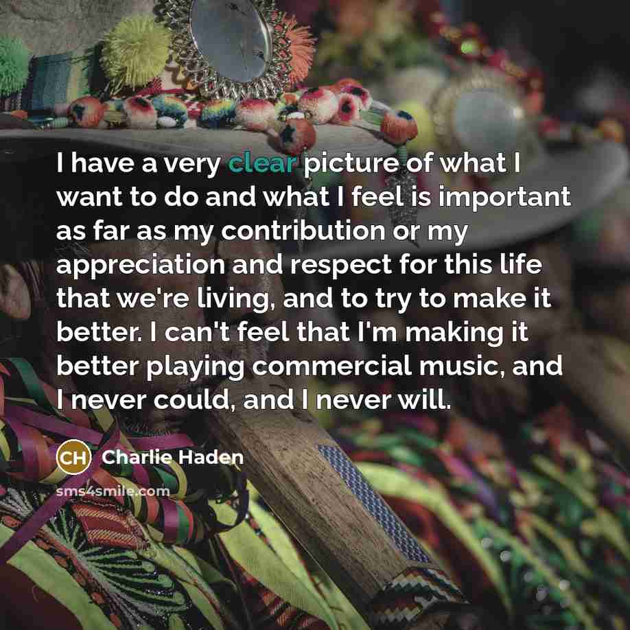 “I have a very clear picture of what I want…” quote by Charlie Haden
