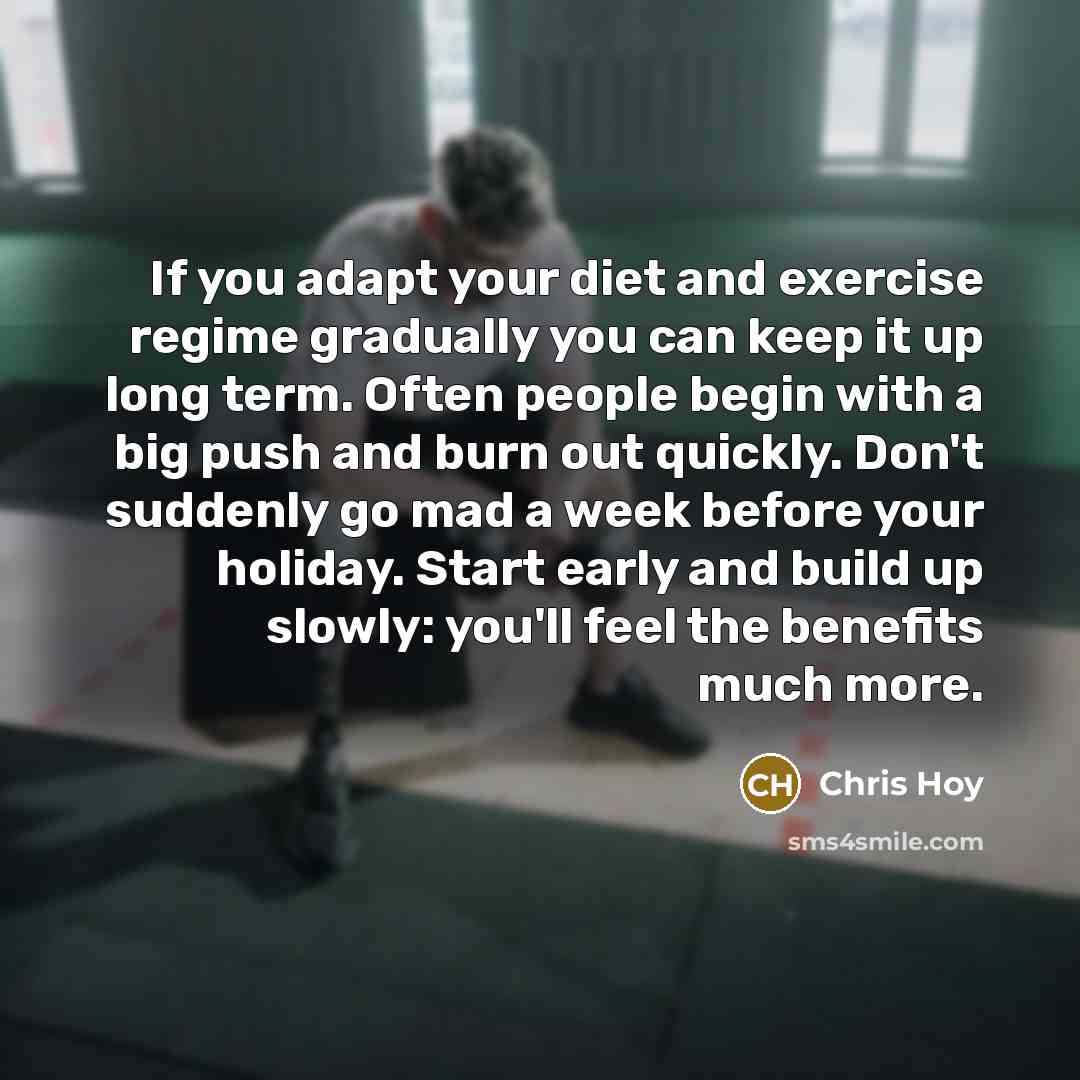 “If you adapt your diet and exercise regime gradually you…” quote by Chris Hoy
