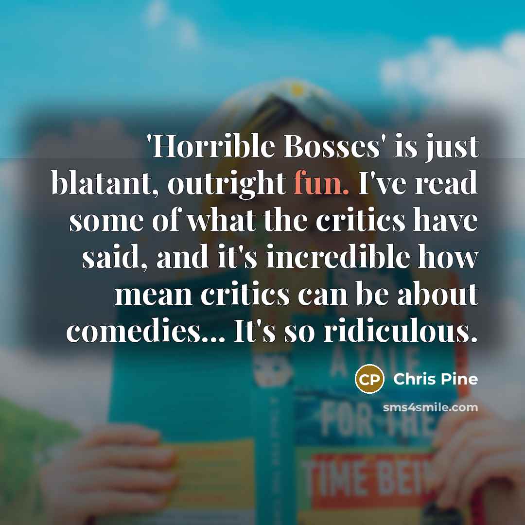 “'Horrible Bosses' is just blatant, outright fun. I've read some…” quote by Chris Pine