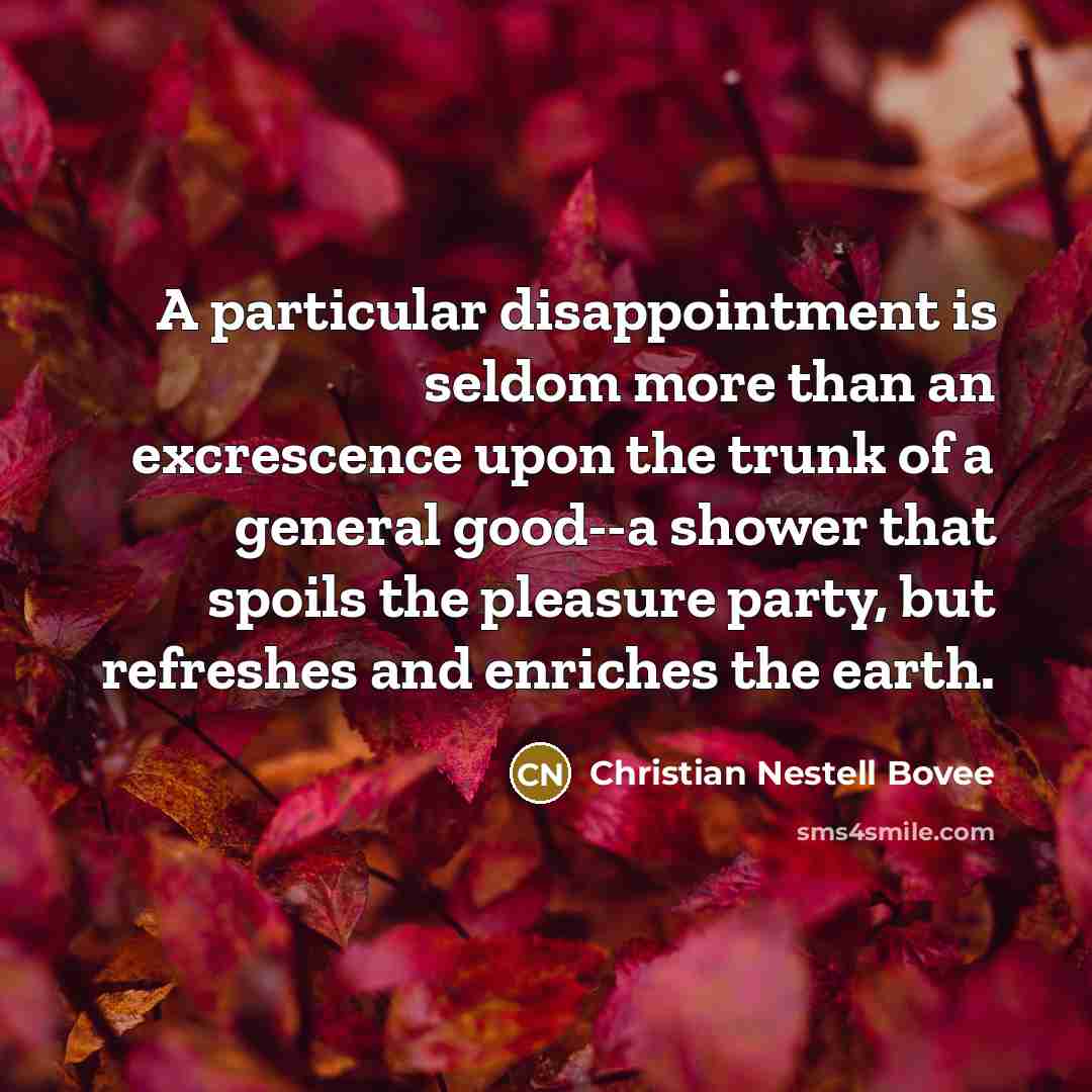 “A particular disappointment is seldom more than an excrescence upon…” quote by Christian Nestell Bovee